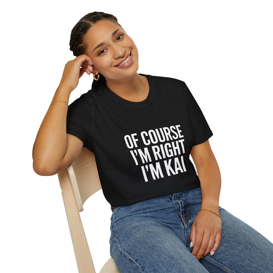 Funny Unisex T-Shirt - Of Course I'm Right I'm Kai Shirt