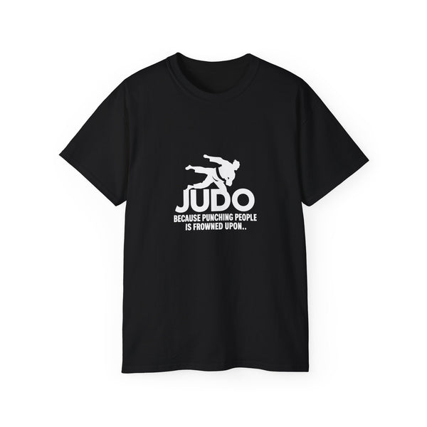 Judo Because Punching People Is Frowned Upon Judo Shirt | Judo Gift | Judo Merchandise | Judo Gifts | Judo Presents Unisex T-Shirt