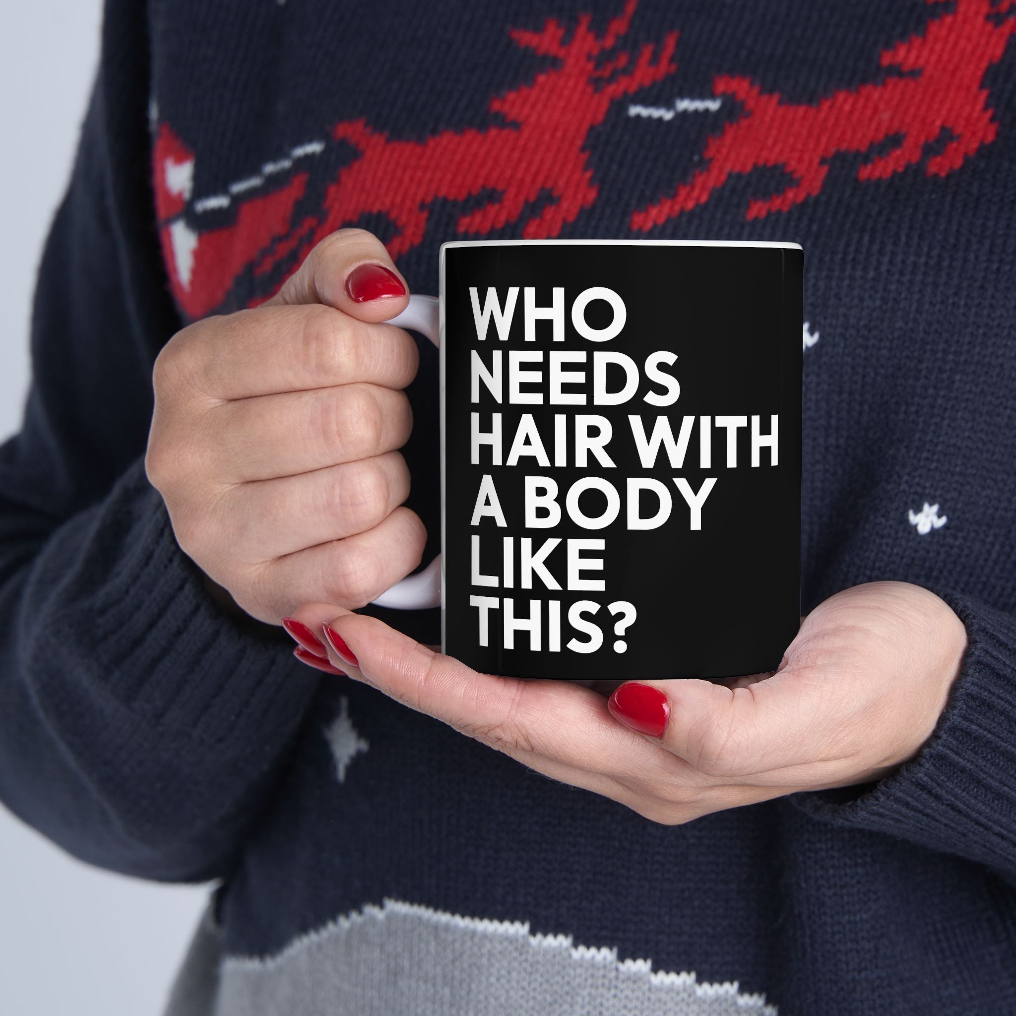 Who Needs Hair With A Body Like This Ceramic Mug | Bald Gifts (11oz)