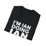 I'm Ian Doing Ian Things Unisex T-Shirt I'm Ian Doing Ian Things Unisex T-Shirt