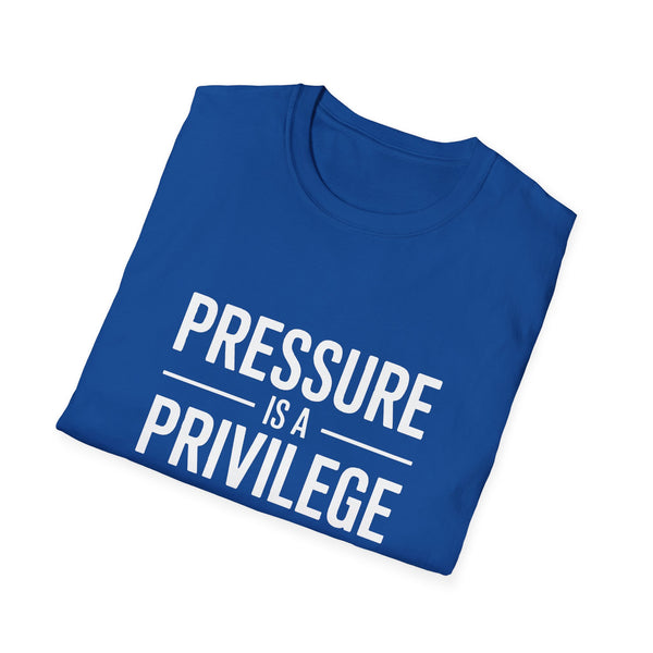 Pressure Is A Privilege T-Shirt — Motivational Graphic Tee