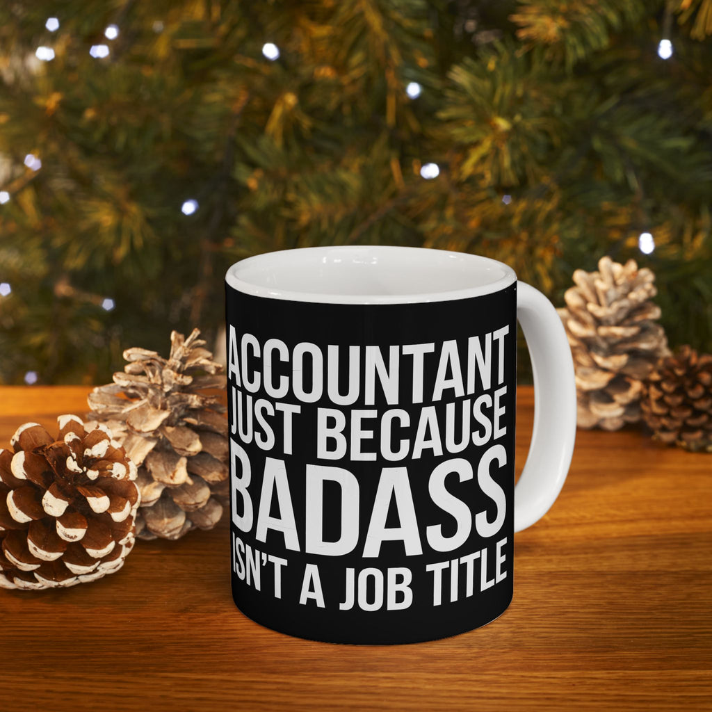Accountant Because Badass Isn't A Job Title Mug | Accountant Coffee Mug | Accountant Coffee Mug 11oz