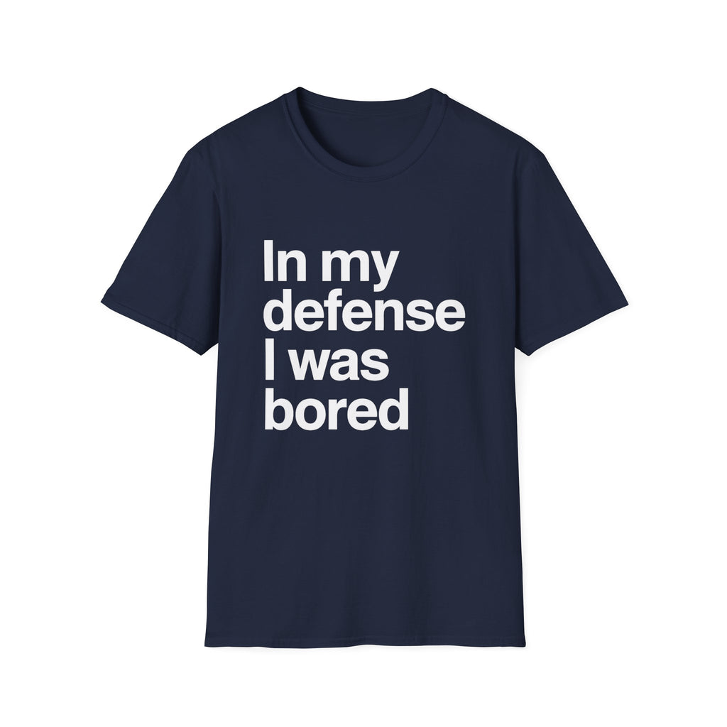 In My Defense I Was Bored Graphic T-Shirt — Funny Casual Tee for Humor Lovers