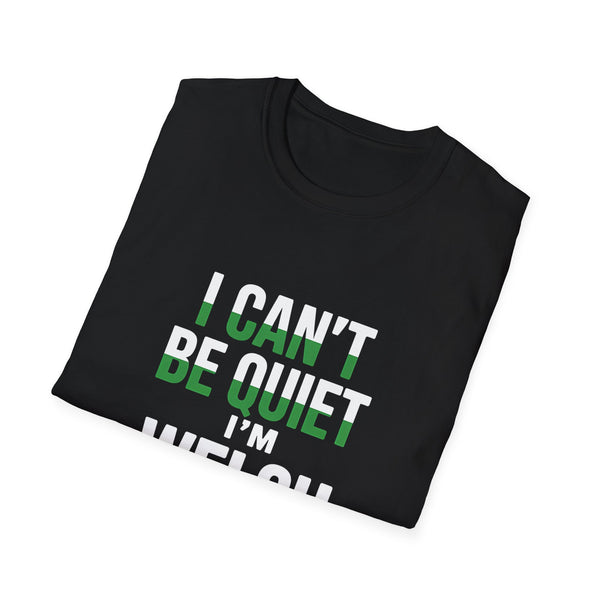 Welsh Wales Unisex T-Shirt - I Can't Be Quiet I'm Welsh Wales Shirt