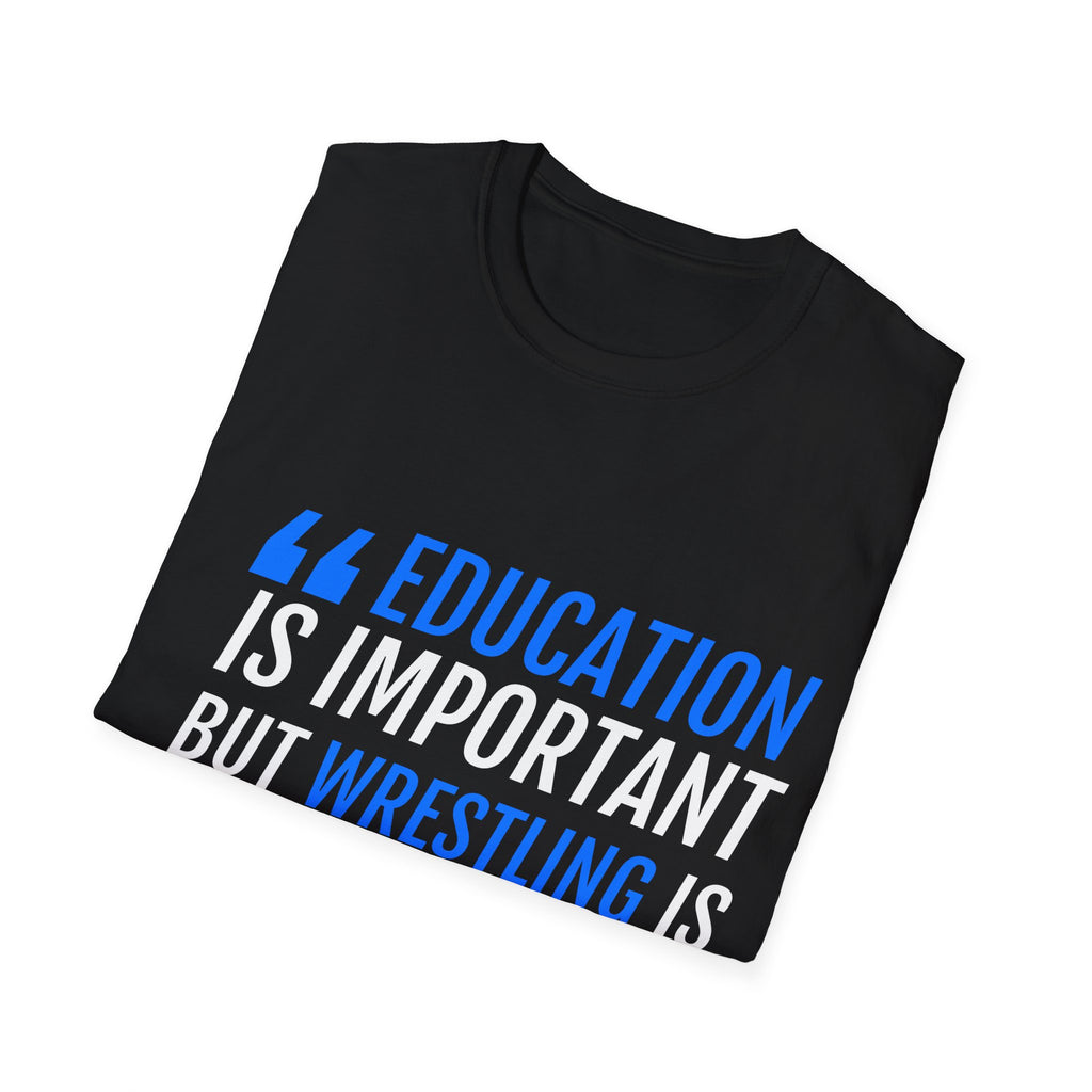 Wrestling Shirt | Funny Education Is Important But Wrestling Shirt Gift | Unisex Wrestling T Shirt