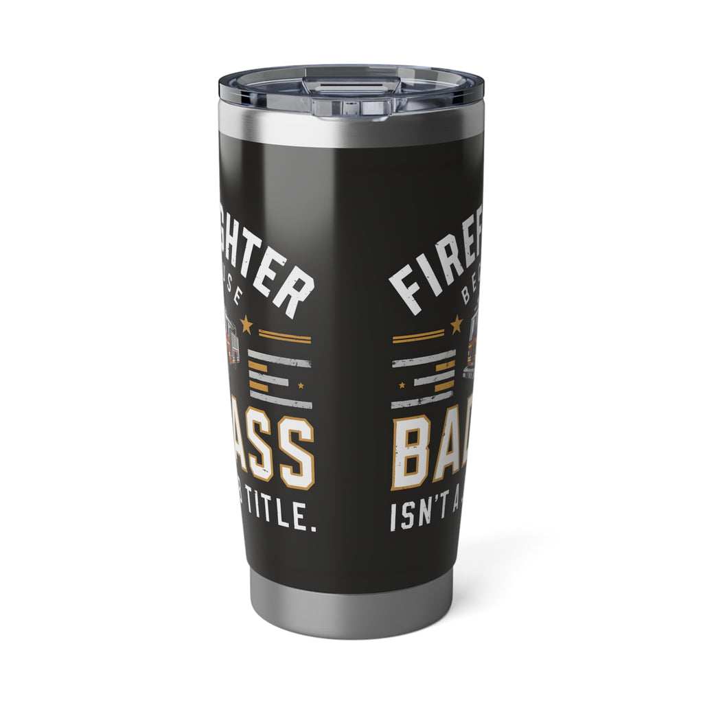 Firefighter Vagabond 20oz Tumbler | Firefighter Gifts | Firefighter Because Badass Isn't A Job Title Travel Mug 2