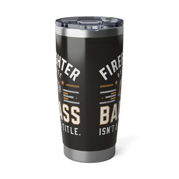 Firefighter Vagabond 20oz Tumbler | Firefighter Gifts | Firefighter Because Badass Isn't A Job Title Travel Mug 2