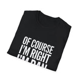Funny Unisex T-Shirt - Of Course I'm Right I'm Dan Shirt Funny Unisex T-Shirt - Of Course I'm Right I'm Dan Shirt