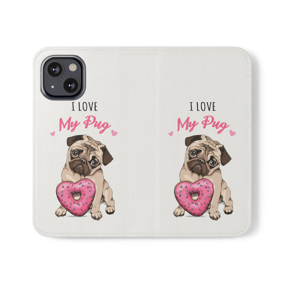 Pug Phone Case | I Love My Pug Wallet Phone Case | IPhone & Samsung Galaxy Pug Flip Cases White