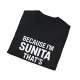 Because I'm Sunita T-Shirt — Personalized Name Graphic Tee Because I'm Sunita T-Shirt — Personalized Name Graphic Tee