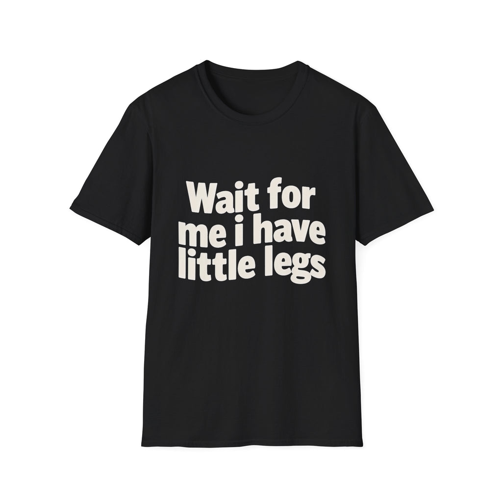 Wait For Me I Have Little Legs 2 T-Shirt — Cute Humor Tee
