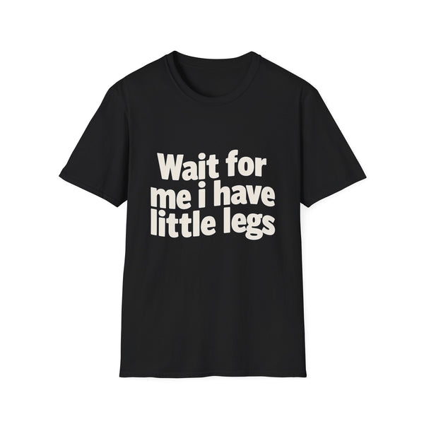 Wait For Me I Have Little Legs 2 T-Shirt — Cute Humor Tee