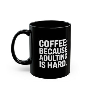 Coffee Mug - Coffee Because Adulting Is Hard Coffee - Black Coffee Mug - Coffee Because Adulting Is Hard Coffee - Black