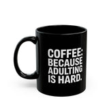 Coffee Mug - Coffee Because Adulting Is Hard Coffee - Black Coffee Mug - Coffee Because Adulting Is Hard Coffee - Black