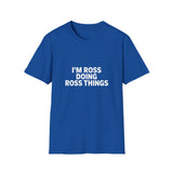 I'm Ross Doing Ross Things T-Shirt — Funny Personalized Colin Tee I'm Ross Doing Ross Things T-Shirt — Funny Personalized Colin Tee