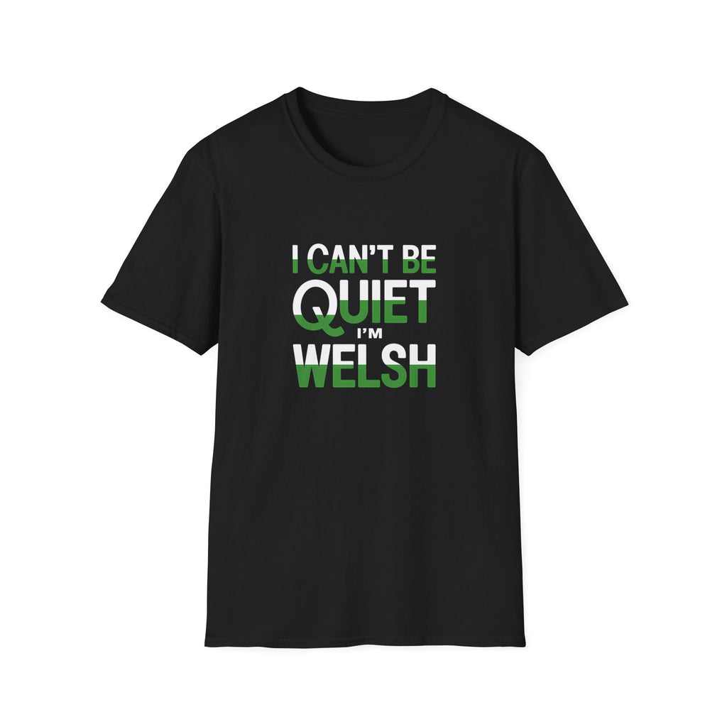 Welsh Wales Unisex T-Shirt - I Can't Be Quiet I'm Welsh Wales 2 Shirt