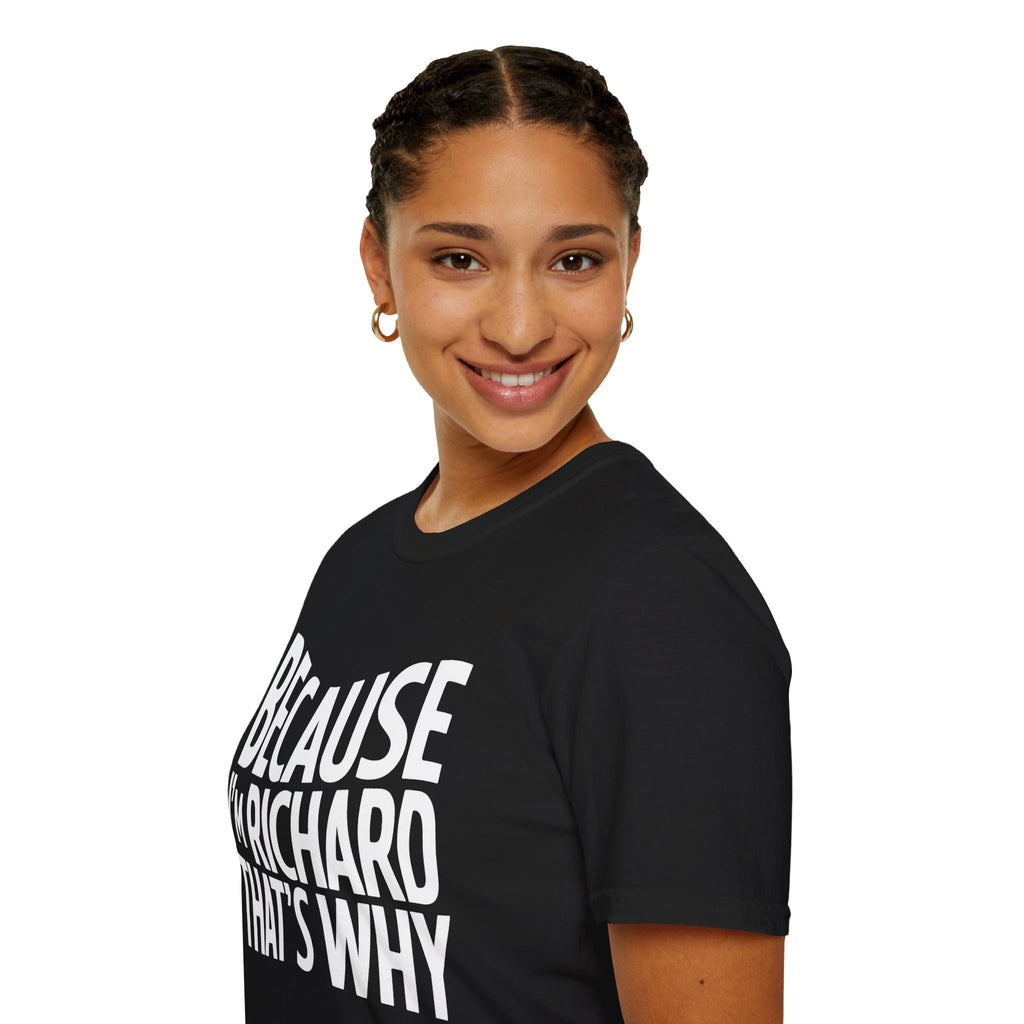 Because I'm Richard That's Why Unisex T-Shirt