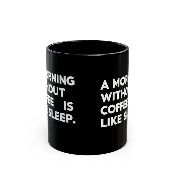 Coffee Mug - A Morning Without Coffee Is Like Sleep - Black