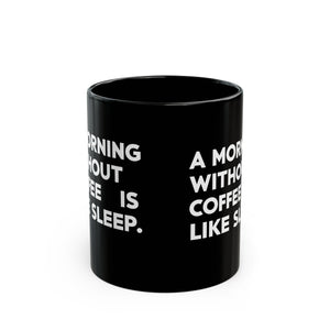 Coffee Mug - A Morning Without Coffee Is Like Sleep - Black Coffee Mug - A Morning Without Coffee Is Like Sleep - Black