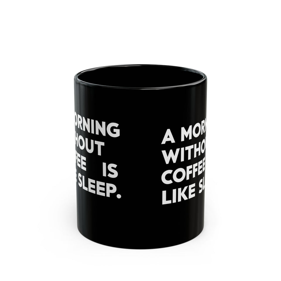 Coffee Mug - A Morning Without Coffee Is Like Sleep - Black