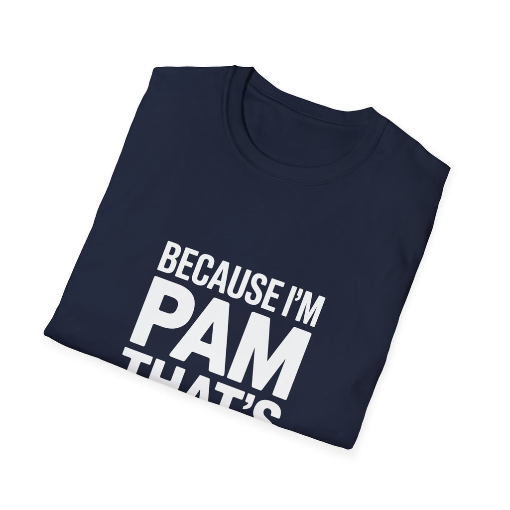 Because I'm Pam That's Why T-Shirt
