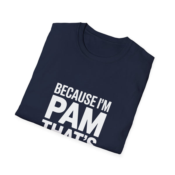 Because I'm Pam That's Why T-Shirt