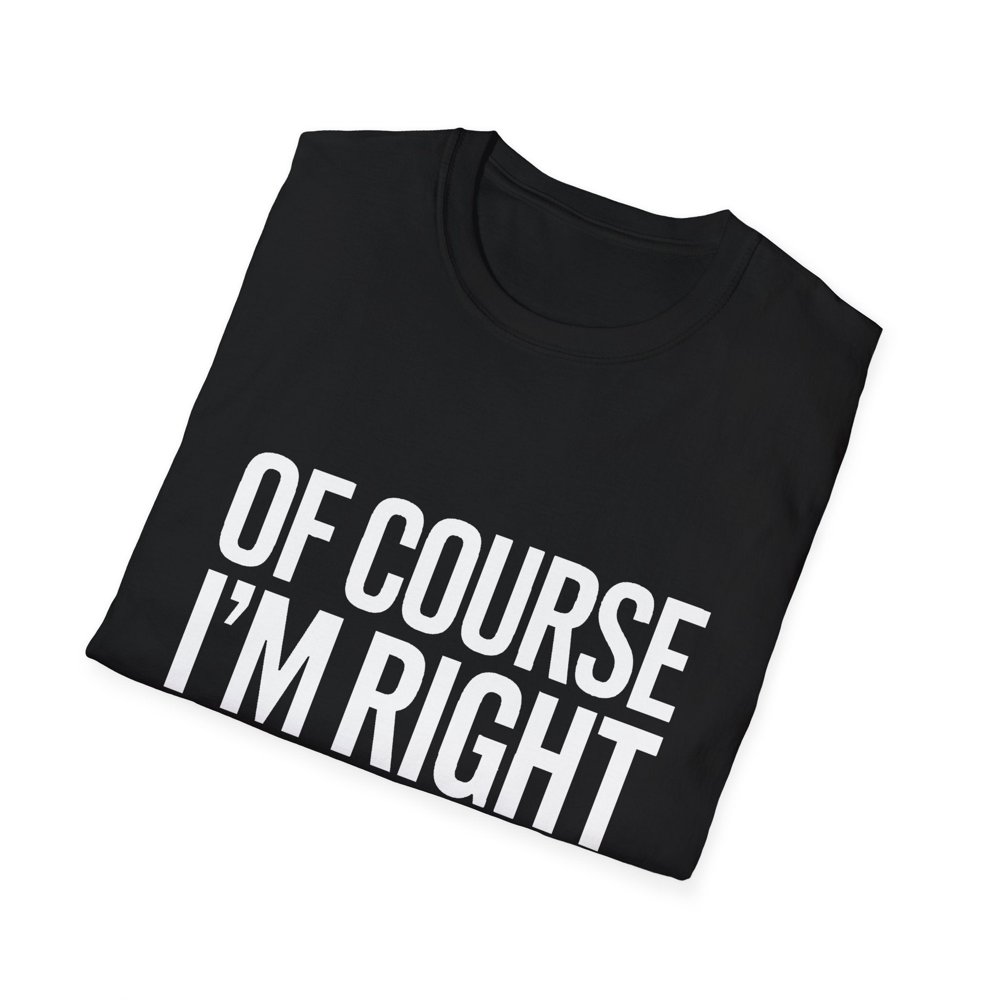 Unisex T-Shirt Of Course I'm Right I'm Kay Shirt