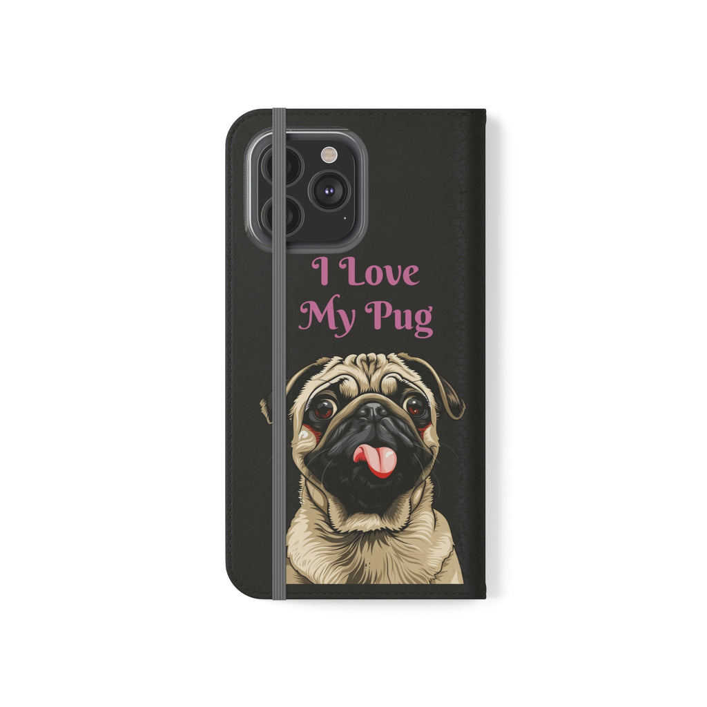 Pug Phone Case | I Love My Pug Wallet Phone Case | IPhone & Samsung Galaxy Pug Flip Cases