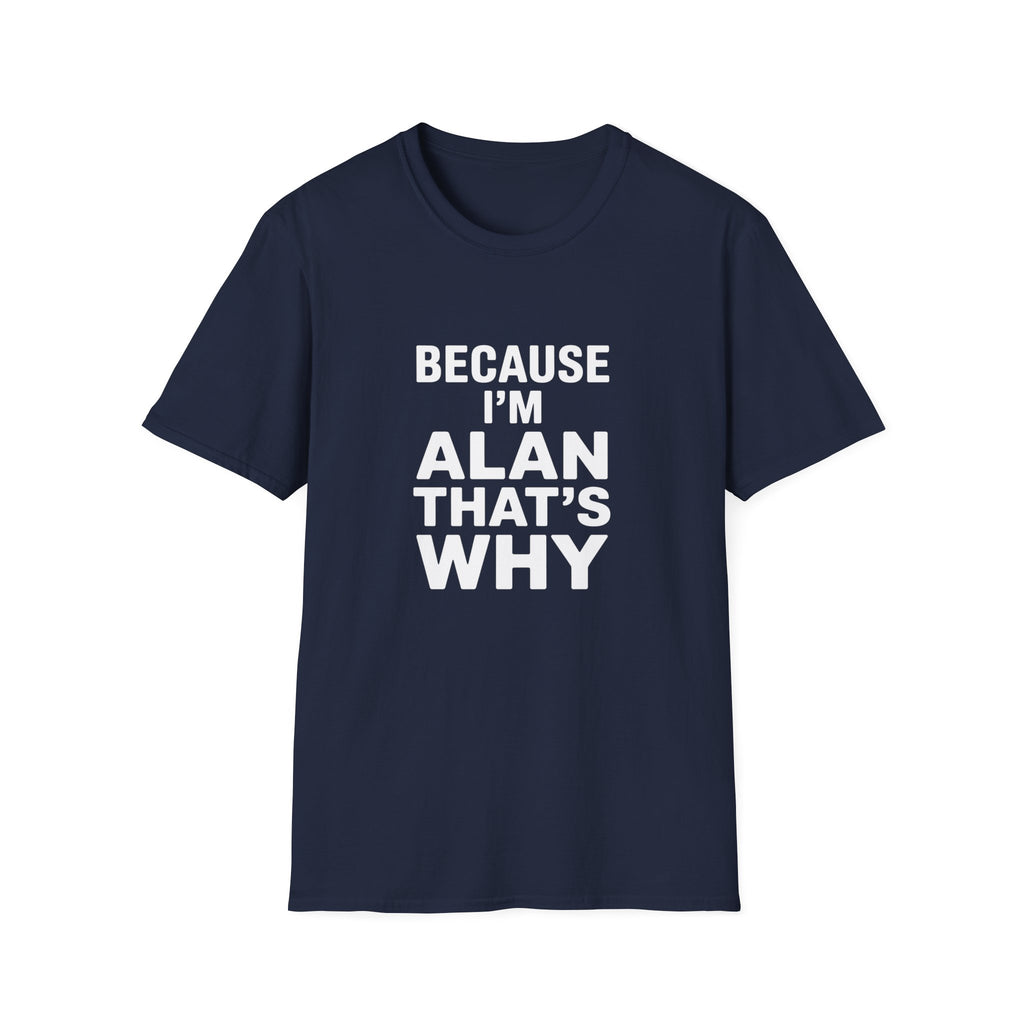 Because I'm Alan That's Why Unisex T-Shirt