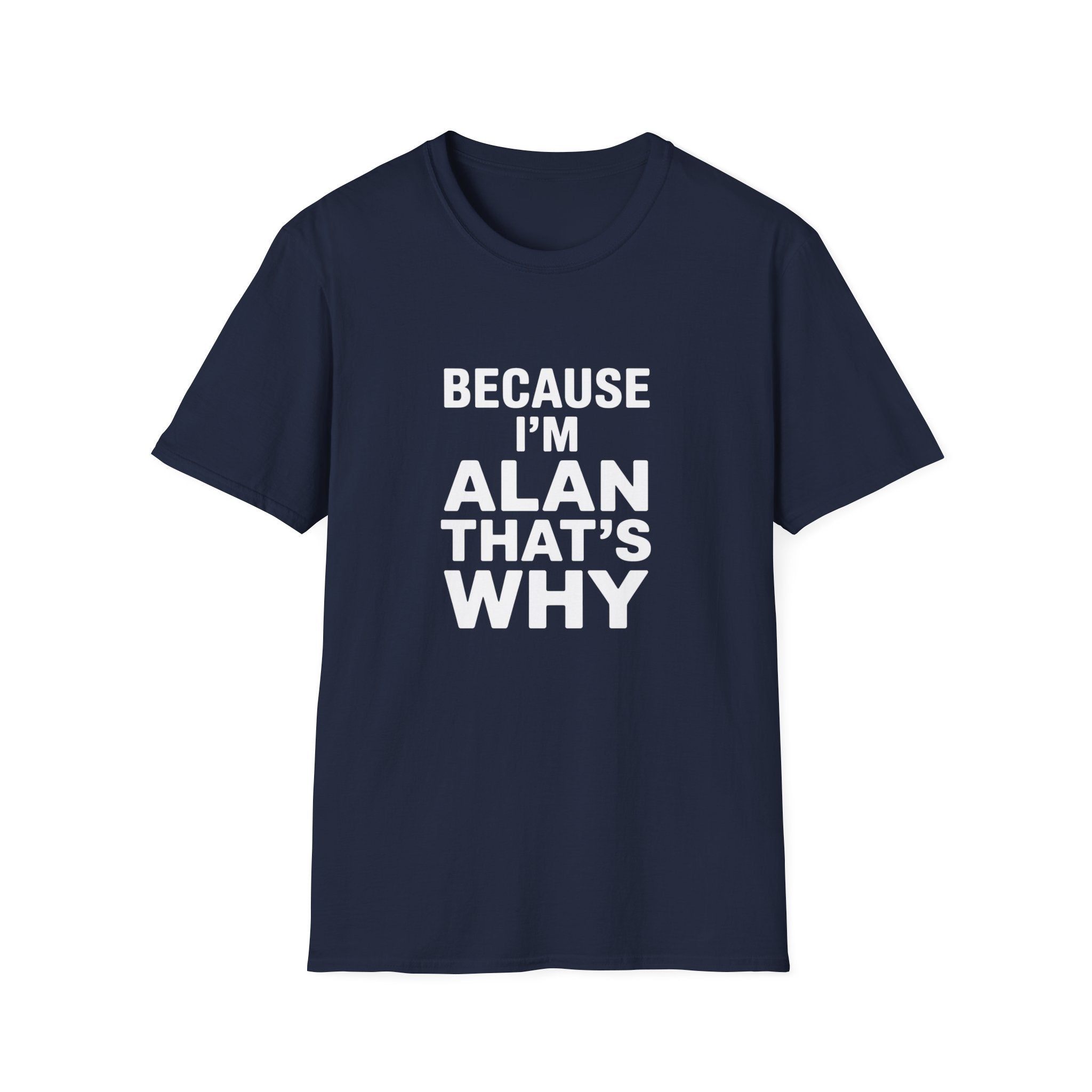 Because I'm Alan That's Why Unisex T-Shirt