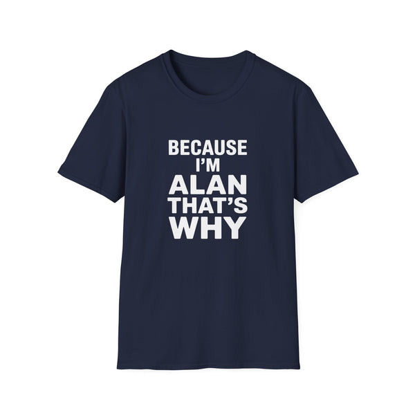 Because I'm Alan That's Why Unisex T-Shirt