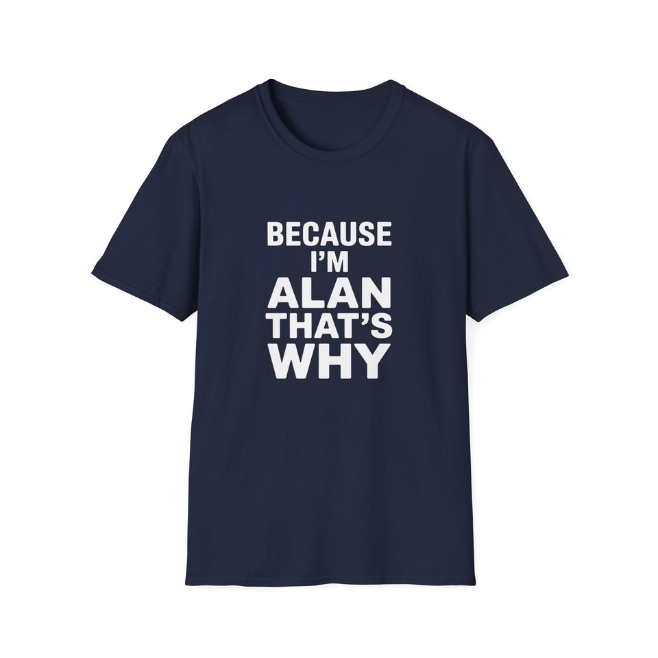 Because I'm Alan That's Why Unisex T-Shirt