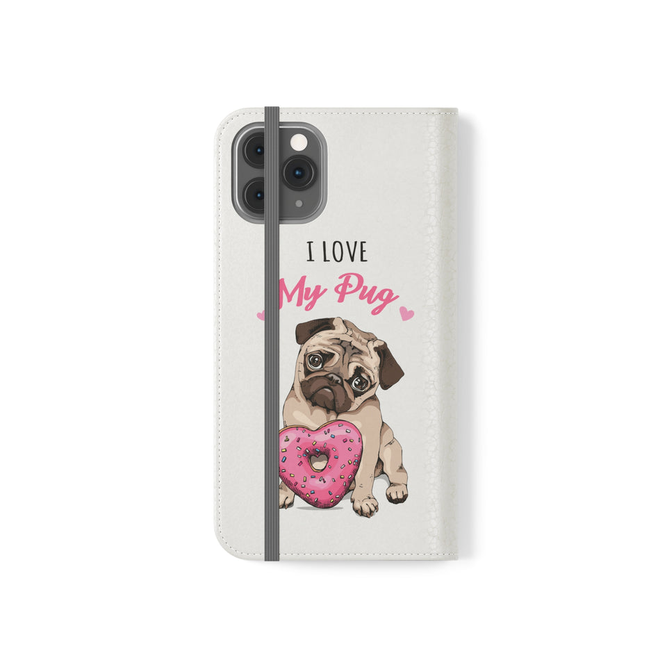 Pug Phone Case | I Love My Pug Wallet Phone Case | IPhone & Samsung Galaxy Pug Flip Cases White