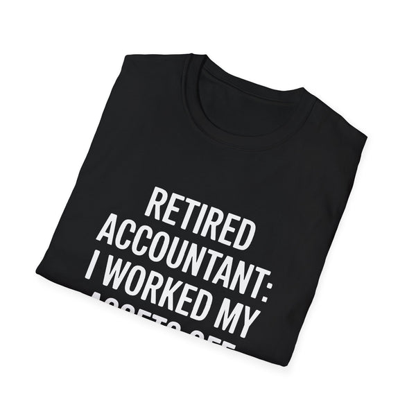Retired Accountant Unisex T-Shirt - I've Worked My Assets Off Shirt