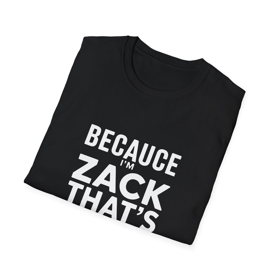 Because I'm Zack That's Why Unisex T-Shirt