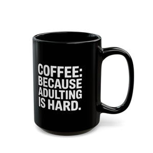 Coffee Mug - Coffee Because Adulting Is Hard Coffee - Black Coffee Mug - Coffee Because Adulting Is Hard Coffee - Black