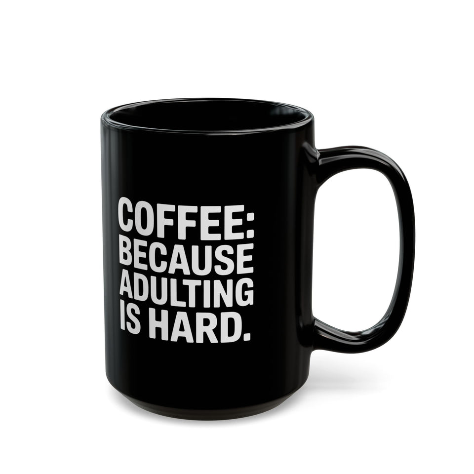 Coffee Mug - Coffee Because Adulting Is Hard Coffee - Black