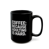 Coffee Mug - Coffee Because Adulting Is Hard Coffee - Black Coffee Mug - Coffee Because Adulting Is Hard Coffee - Black
