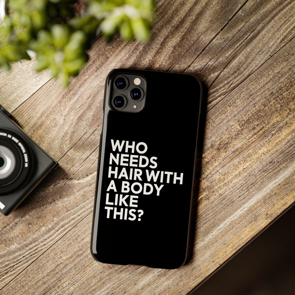 Premium Who Needs Hair With A Body Like This iPhone Case | Funny Bald Gifts Slim Phone Cases