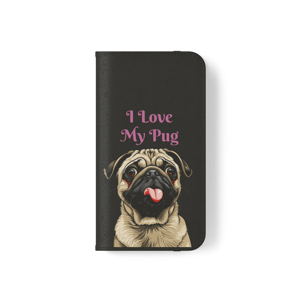 Pug Phone Case | I Love My Pug Wallet Phone Case | IPhone & Samsung Galaxy Pug Flip Cases