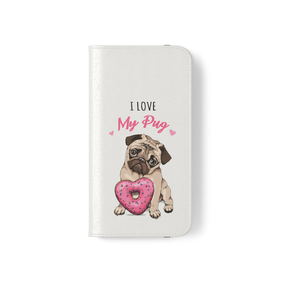 Pug Phone Case | I Love My Pug Wallet Phone Case | IPhone & Samsung Galaxy Pug Flip Cases