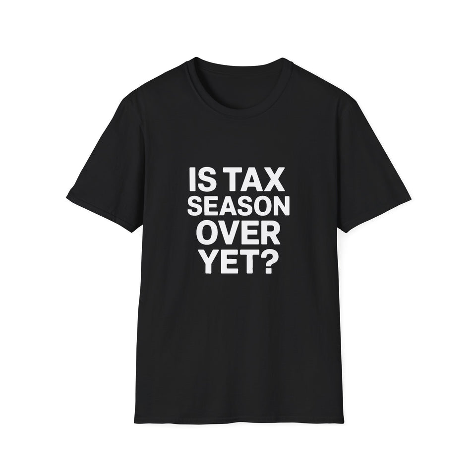 Funny Accountant Unisex T-Shirt - Is Tax Season Over Yet? Accountant Bookkeeper Shirt