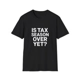 Funny Accountant Unisex T-Shirt - Is Tax Season Over Yet? Accountant Bookkeeper Shirt Funny Accountant Unisex T-Shirt - Is Tax Season Over Yet? Accountant Bookkeeper Shirt