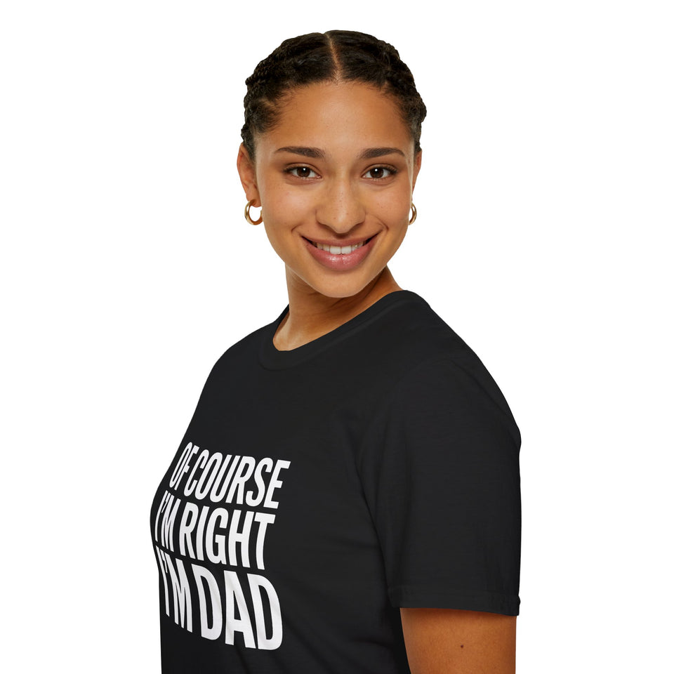 Funny Unisex T-Shirt - Of Course I'm Right I'm Dad Shirt