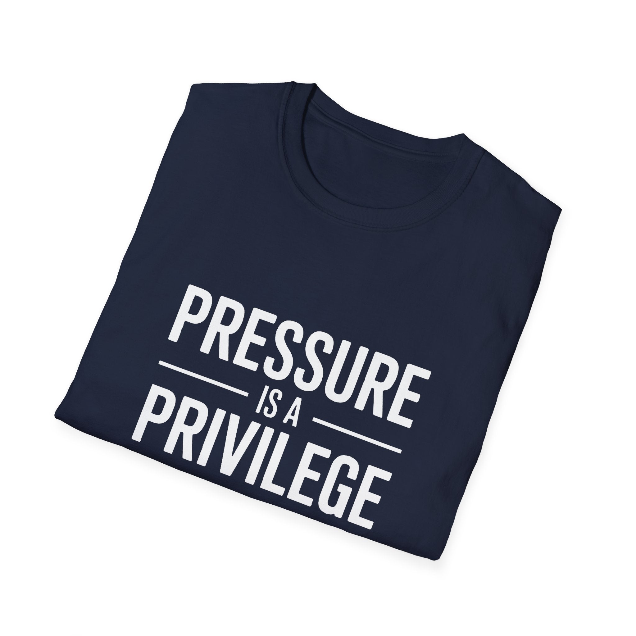 Pressure Is A Privilege T-Shirt — Motivational Graphic Tee