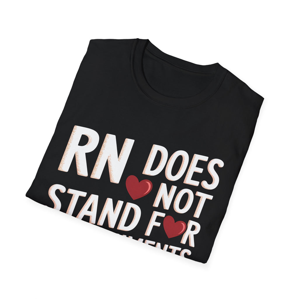 RN Does Not Stand For Refreshments And Narcotics Shirt 3 | Registered Nurse Gifts | Unisex Registered Nurse T Shirt