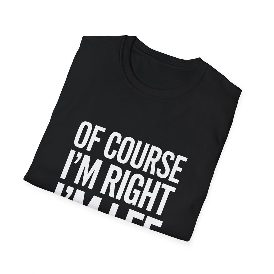 Funny Unisex T-Shirt - Of Course I'm Right I'm Lee Shirt