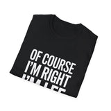 Funny Unisex T-Shirt - Of Course I'm Right I'm Lee Shirt Funny Unisex T-Shirt - Of Course I'm Right I'm Lee Shirt