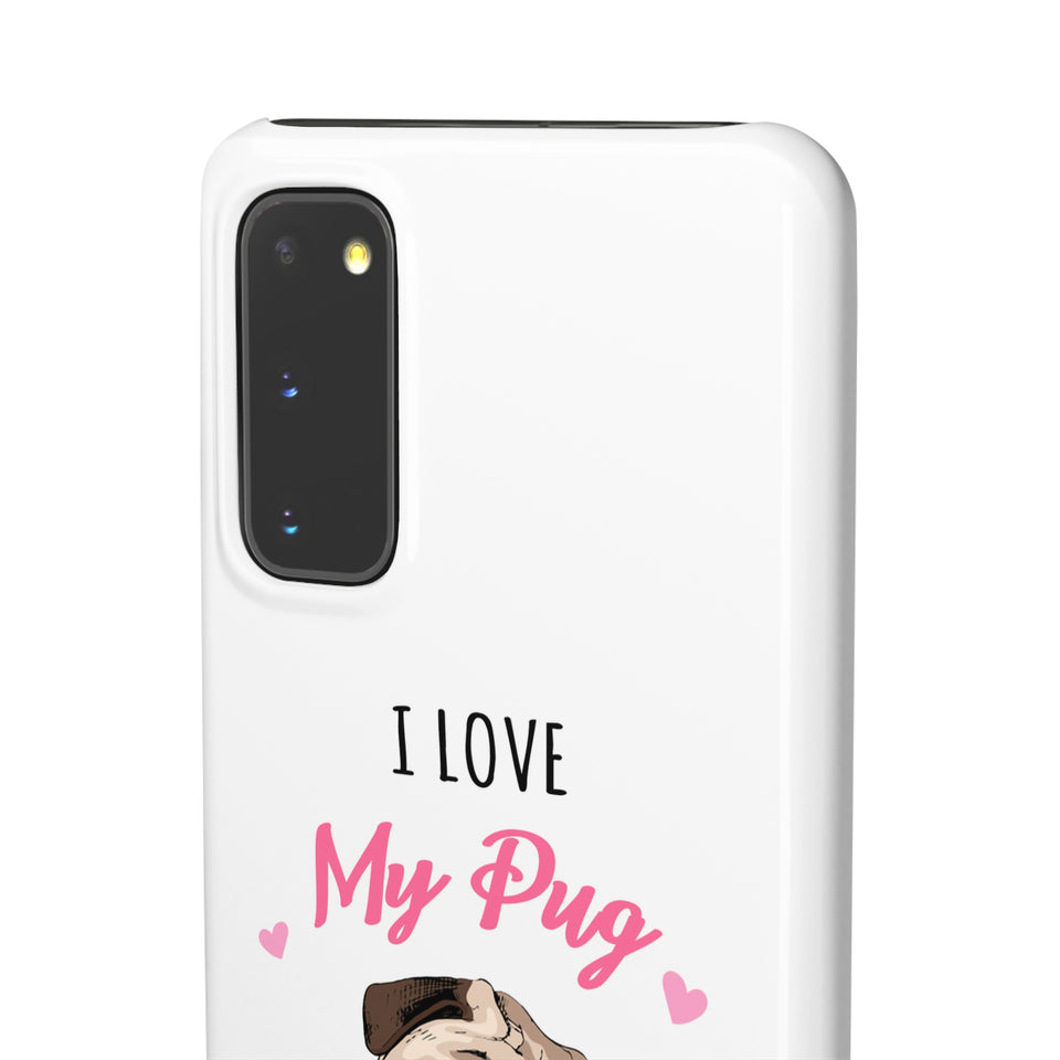 Pug Phone Case | I Love My Pug Phone Case | Pug iPhone & Samsung Galaxy Snap Cases