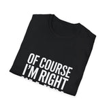 Ivy Unisex T-Shirt Of Course I'm Right I'm Ivy Shirt Ivy Unisex T-Shirt Of Course I'm Right I'm Ivy Shirt